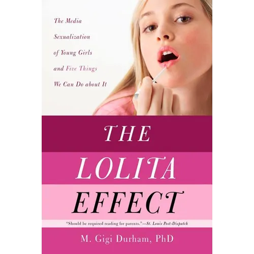 The Lolita Effect: The Media Sexualization of Young Girls and What We Can Do about It