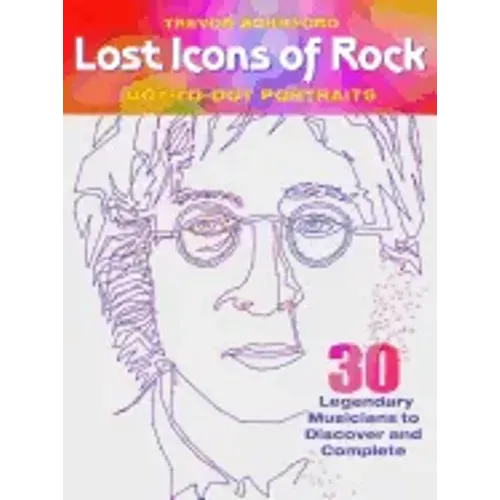 Lost Icons of Rock Dot-To-Dot Portraits: 30 Legendary Musicians to Discover and Complete