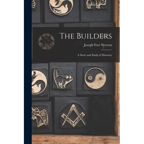 The Builders: A Story and Study of Masonry