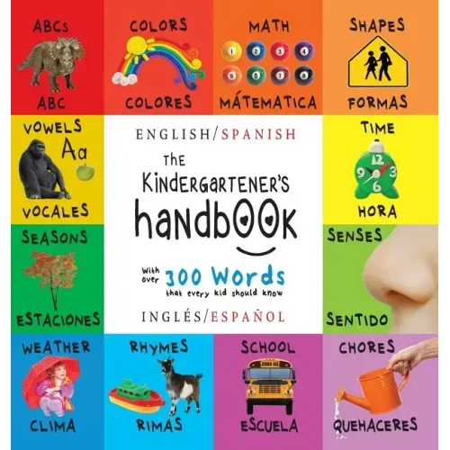 The Kindergartener's Handbook: Bilingual (English / Spanish) (Inglés / Español) ABC's, Vowels, Math, Shapes, Colors, Time, Senses, Rhymes, Science, a