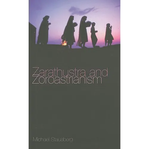 Zarathustra and Zoroastrianism: A Short Introduction