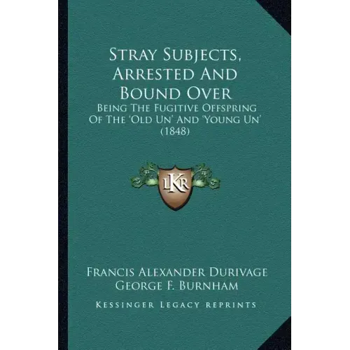Stray Subjects, Arrested And Bound Over: Being The Fugitive Offspring Of The 'Old Un' And 'Young Un' (1848)