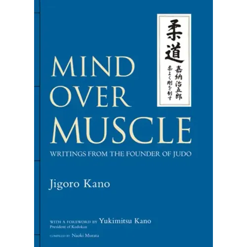 Mind Over Muscle: Writings from the Founder of Judo