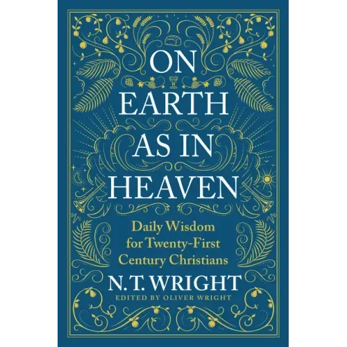 On Earth as in Heaven: Daily Wisdom for Twenty-First Century Christians