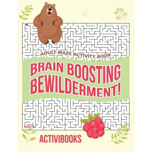 Brain Boosting Bewilderment! Adult Maze Activity Book