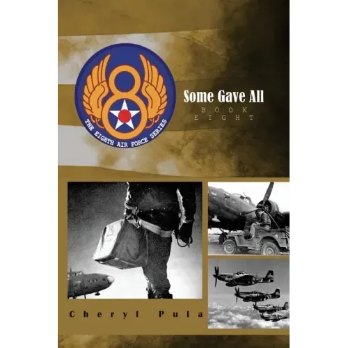 Some Gave All: the 8th Air Force Series