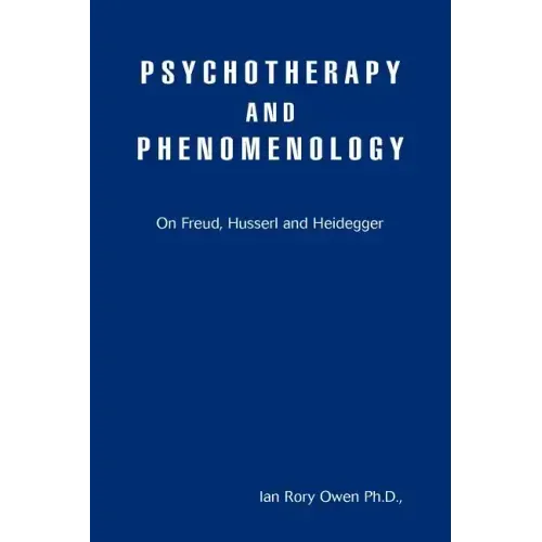 Psychotherapy and Phenomenology: On Freud, Husserl and Heidegger