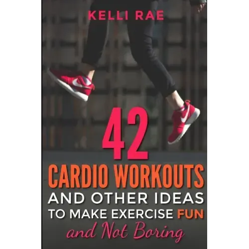 42 Cardio Workouts and Other Ideas To Make Exercise Fun and Not Boring
