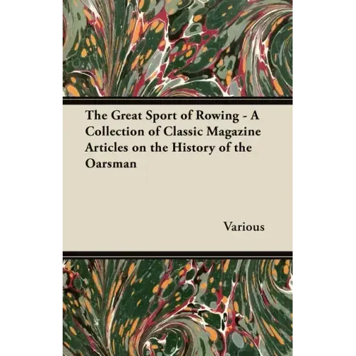 The Great Sport of Rowing - A Collection of Classic Magazine Articles on the History of the Oarsman