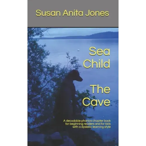 Sea Child THE CAVE: A decodable phonics chapter book for beginning readers and for kids with a dyslexic learning style