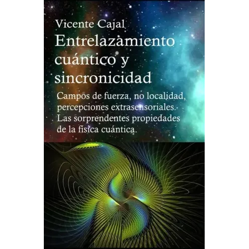 Entrelazamiento cuántico y sincronicidad. No localidad, percepciones extrasensoriales. Las sorprendentes propiedades de la física cuántica.
