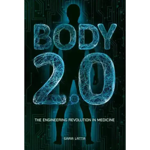 Body 2.0: The Engineering Revolution in Medicine