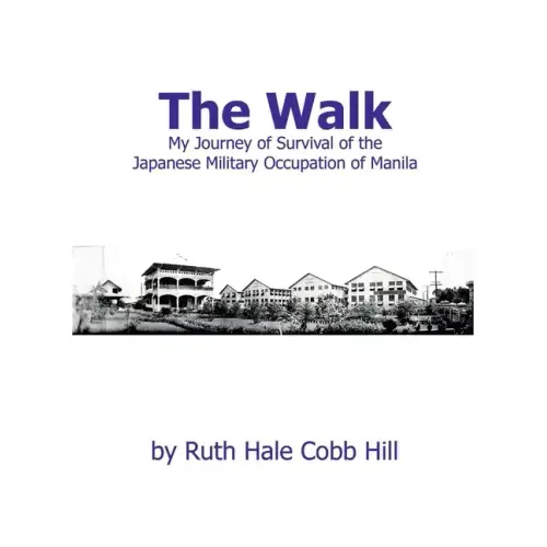 The Walk: My Journey of Survival of the Japanese Military Occupation of Manila