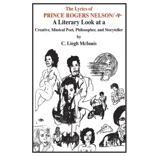 The Lyrics of Prince: A Literary Look at a Creative, Musical Poet, Philosopher, and Storyteller