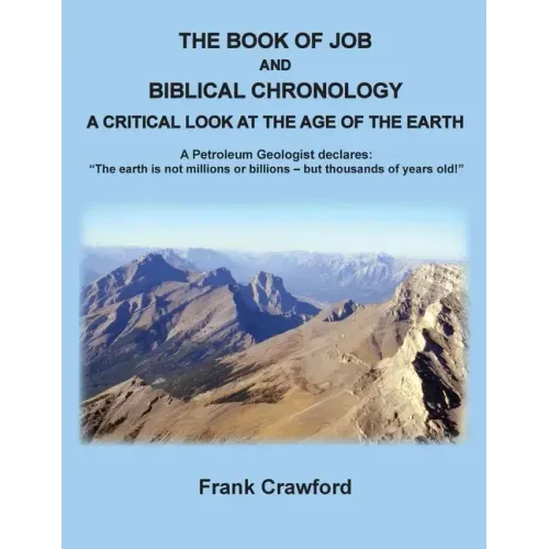 The Book of Job and Biblical Chronology, A Critical Look at the Age of the Earth: A Petroleum Geologust declares: "The earth is not millions or billio