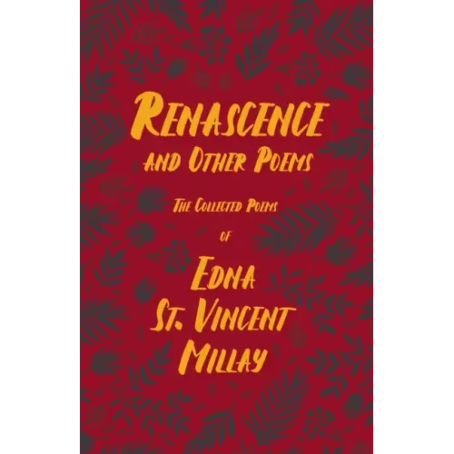 Renascence and Other Poems: The Poetry of Edna St. Vincent Millay