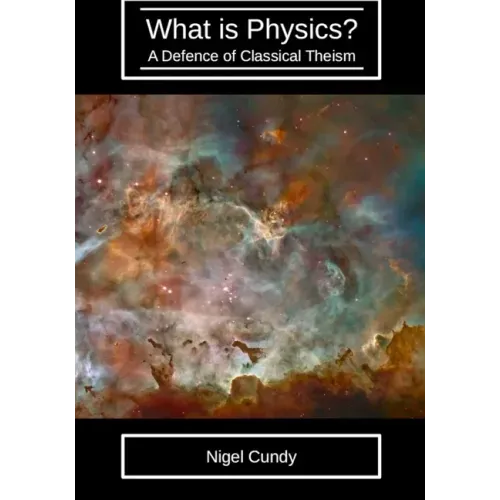 What is Physics?: A defence of classical theism