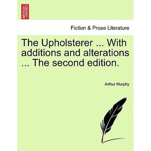 The Upholsterer ... with Additions and Alterations ... the Second Edition.