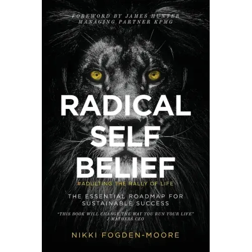 Radical Self Belief: #Adulting The Rally Of Life - The Essential Roadmap for Sustainable Success