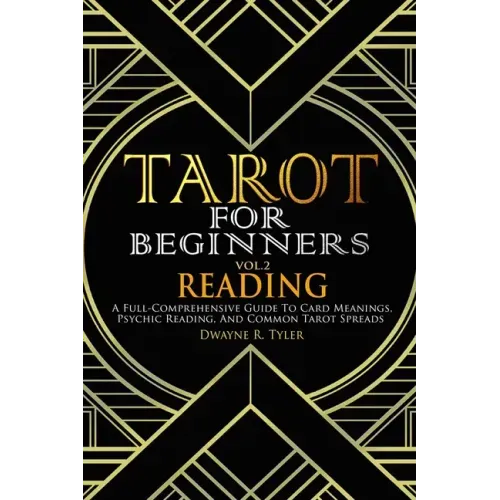 Tarot for Beginners - Reading: A Full-Comprehensive Guide to Card Meanings, Psychic Reading, and Common Tarot Spreads.