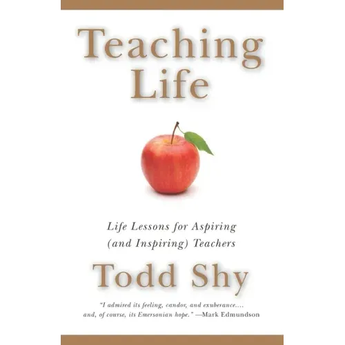 Teaching Life: Life Lessons for Aspiring (and Inspiring) Teachers