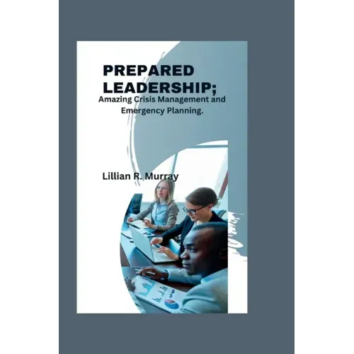 Prepared Leadership: Amazing Crisis Management and Emergency Planning