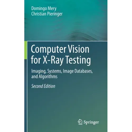 Computer Vision for X-Ray Testing: Imaging, Systems, Image Databases, and Algorithms