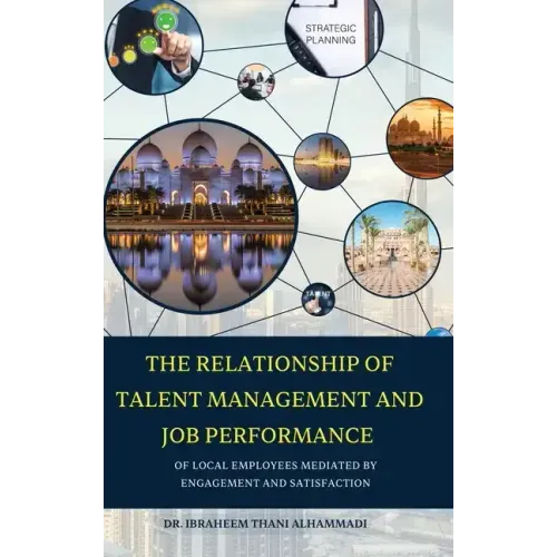 THE RELATIONSHIP OF TALENT MANAGEMENT AND JOB PERFORMANCE OF LOCAL EMPLOYEES MEDIATED BY ENGAGEMENT AND SATISFACTION (Hard Cover)