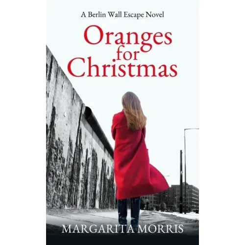 Oranges for Christmas: A Berlin Wall Escape Novel