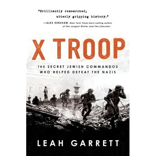 X Troop: The Secret Jewish Commandos Who Helped Defeat the Nazis