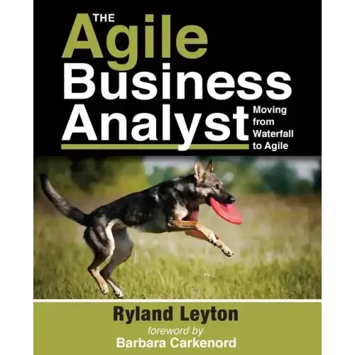The Agile Business Analyst: Moving from Waterfall to Agile