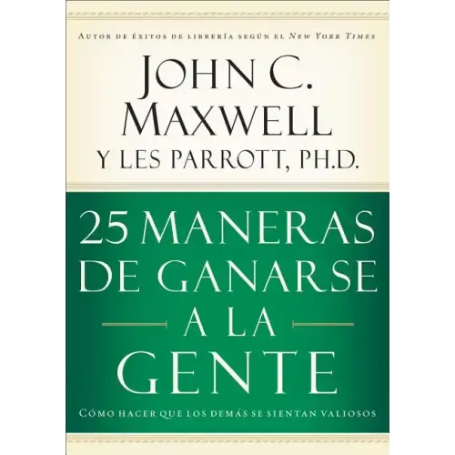 25 Maneras de Ganarse a la Gente: Cómo Hacer Que Los Demás Se Sientan Valiosos