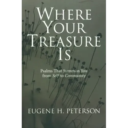 Where Your Treasure Is: Psalms That Summon You from Self to Community
