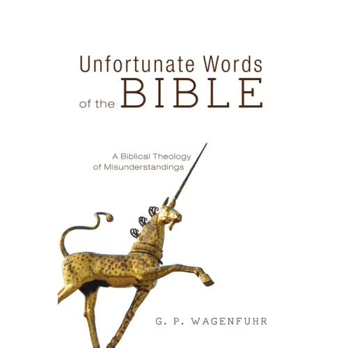 Unfortunate Words of the Bible: A Biblical Theology of Misunderstandings