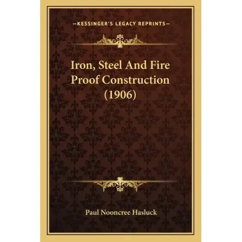 Iron, Steel and Fire Proof Construction (1906)
