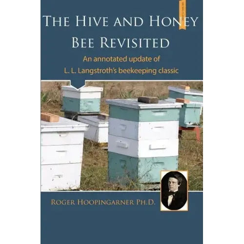 The Hive and the Honey Bee Revisited: An Annotated Update of Langstroth's Classic