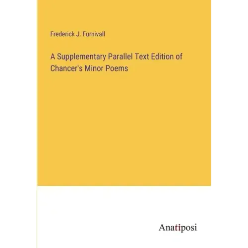 A Supplementary Parallel Text Edition of Chancer's Minor Poems
