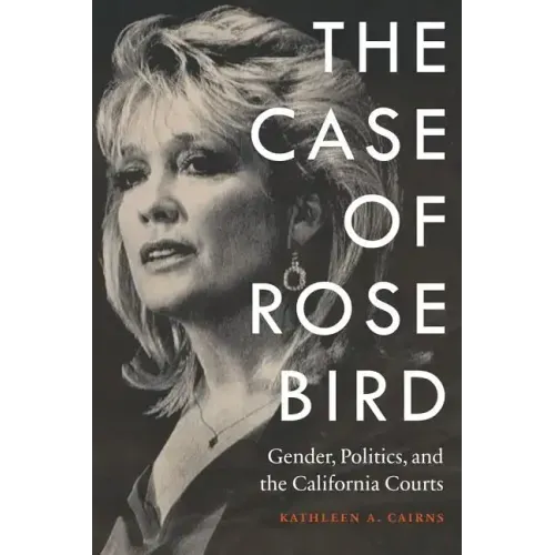The Case of Rose Bird: Gender, Politics, and the California Courts