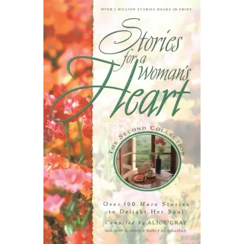 Stories for a Woman's Heart: Second Collection: Over One Hundred Treasures to Touch Your Soul