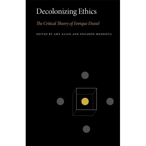 Decolonizing Ethics: The Critical Theory of Enrique Dussel