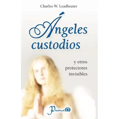 Angeles custodios: y otros protectores invisibles