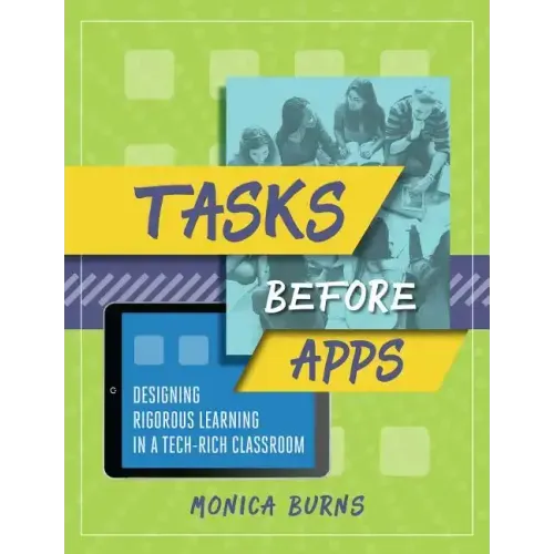 Tasks Before Apps: Designing Rigorous Learning in a Tech-Rich Classroom
