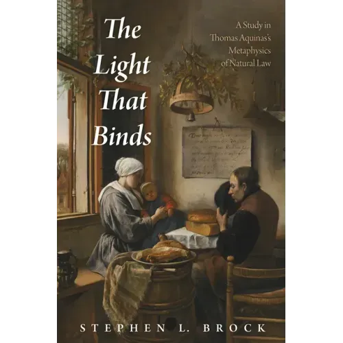 The Light That Binds: A Study in Thomas Aquinas's Metaphysics of Natural Law