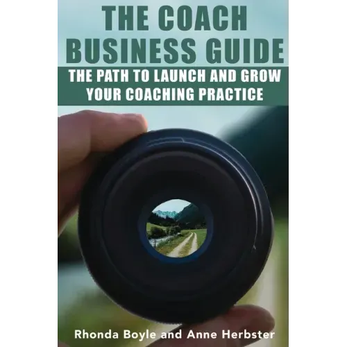 The Coach Business Guide: The Path to Launch and Grow Your Coaching Practice