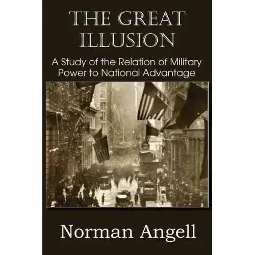The Great Illusion A Study of the Relation of Military Power to National Advantage