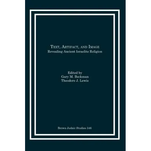 Text, Artifact, and Image: Revealing Ancient Israelite Religion
