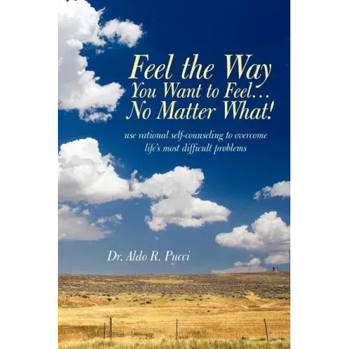 Feel the Way You Want to Feel ... No Matter What!