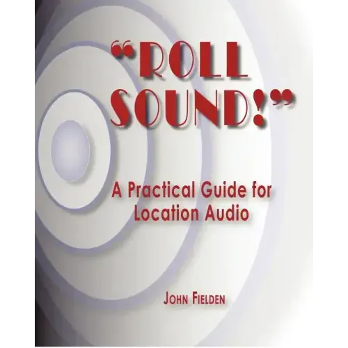 "Roll Sound!": A Practical Guide for Location Audio