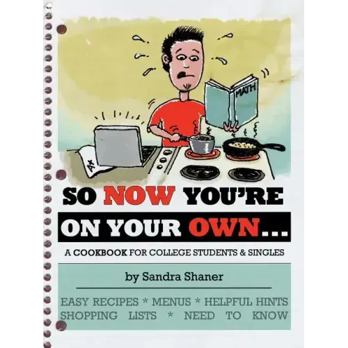 So Now You're on Your Own....: A Cookbook for College Students & Singles