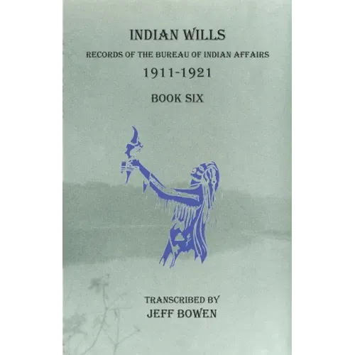 Indian Wills, 1911-1921 Book Six: Records of the Bureau of Indian Affairs